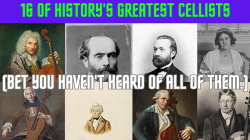 YouTube thumbnail saying "16 of history's greatest cellists (bet you haven't heard of all of them), against a backdrop of pictures/portraits of 8 famous cellists from history.