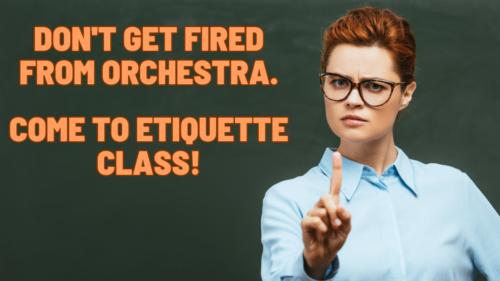 Picture of a strict teacher against a green chalkboard backdrop. Text says: "DON'T GET FIRED FROM ORCHESTRA. COME TO ETIQUETTE CLASS!"